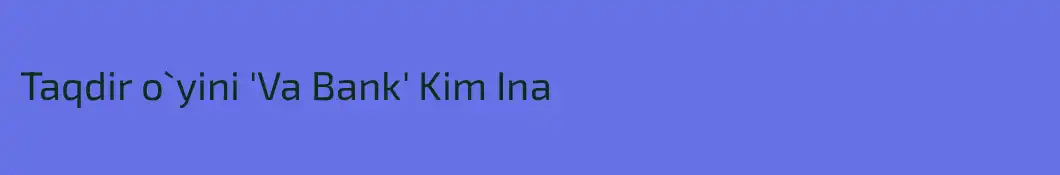 Taqdir o`yini 'Va Bank' Kim Ina